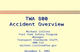 TWA 800 Accident Overview Michael Collins Fuel Tank Safety Program Manager Transport Standards Staff, ANM-112 michael.collins@faa.gov November 5, 2001.