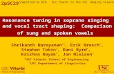 USC Linguistics Resonance tuning in soprano singing and vocal tract shaping: Comparison of sung and spoken vowels 2pSC29 Shrikanth Narayanan *^, Erik Bresch.