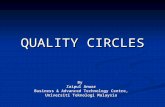 QUALITY CIRCLES By Zaipul Anwar Business & Advanced Technology Centre, Universiti Teknologi Malaysia.