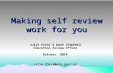 Making self review work for you Julie Foley & Dave Shepherd Education Review Office October 2010 Julie.foley@ero.govt.nz.