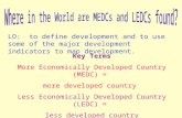 LO: to define development and to use some of the major development indicators to map development. Key Terms More Economically Developed Country (MEDC)