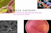 Bacteria Lecture ! Might as well learn about em, because you dirty kids are covered in them!