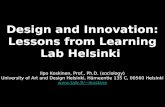 Design and Innovation: Lessons from Learning Lab Helsinki Ilpo Koskinen, Prof., Ph.D. (sociology) University of Art and Design Helsinki, Hämeentie 135.