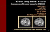 1 3D Sun Loop Trace: A Tool for Stereoscopy of Coronal Loops for STEREO Jean Lorre Jeff Hall Paulett Liewer Parth Sheth Eric DeJong Jet Propulsion Laboratory.