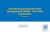 1 Introducing Enterprise Risk Management (ERM) - The KOC Experience November 2012 Khaled Al-Awadhi Risk Management Team Kuwait Oil Company.