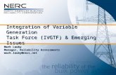 Integration of Variable Generation Task Force (IVGTF) & Emerging Issues Mark Lauby Manager, Reliability Assessments mark.lauby@nerc.net.