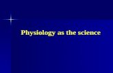 Physiology as the science. Defining of “physiology” notion Physiology is the science about the regularities of organisms‘ vital activity in connection.