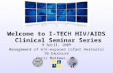 Welcome to I-TECH HIV/AIDS Clinical Seminar Series 9 April, 2009 Management of HIV-exposed Infant Perinatal TB Exposure Chris Mathews, MD.