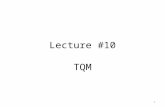 Lecture #10 TQM 1. Barriers to introducing TQM The sheer volume of external pressures also stands in the way of many organizations attempting TQM. Although.