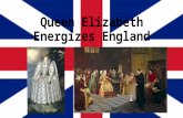 Queen Elizabeth Energizes England. 1580 Francis Drake  Leads the “Sea dogs”  Plundered Spanish ships and brought his stolen goods back to the Queen.