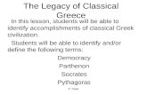 E. Napp The Legacy of Classical Greece In this lesson, students will be able to identify accomplishments of classical Greek civilization. Students will.