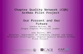 Chapter Quality Network (CQN) Asthma Pilot Project Our Present and Our Future Sandra Miller, MD Oregon Chapter Physician Leader Judy Dolins, MPH Director,