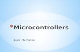 Basic information. * Microcontrollers incorporate the microprocessor, memory and input/output interfaces all on one chip * Microcontrollers have a separate.