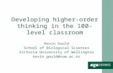 Developing higher-order thinking in the 100-level classroom Kevin Gould School of Biological Sciences Victoria University of Wellington kevin.gould@vuw.ac.nz.