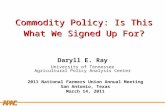 APCA Commodity Policy: Is This What We Signed Up For? Daryll E. Ray University of Tennessee Agricultural Policy Analysis Center 2011 National Farmers Union.