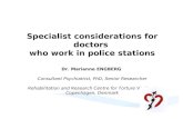 Specialist considerations for doctors who work in police stations Dr. Marianne ENGBERG Consultant Psychiatrist, PhD, Senior Researcher Rehabilitation and.