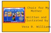 A Chair for My Mother Written and Illustrated by: Vera B. Williams.