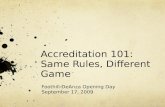 Accreditation 101: Same Rules, Different Game Foothill-DeAnza Opening Day September 17, 2009.