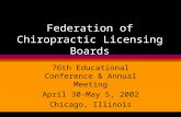 Federation of Chiropractic Licensing Boards 76th Educational Conference & Annual Meeting April 30-May 5, 2002 Chicago, Illinois.