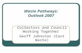 Waste Pathways: Outlook 2007 Collectors and Council Working Together Geoff Johnston (East Waste)