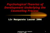 Counselling /Liv Margarete Lassen / 20062 Psychological Theories of Development Underlying the Counseling Process Liv Margarete Lassen 2006.