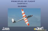 PRINCIPLES OF FLIGHT GLIDING CHAPTER 6. PRINCIPLES OF FLIGHT GLIDING From previous lessons you will remember that with lift, thrust, weight and drag in.