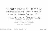 IStuff Mobile: Rapidly Prototyping New Mobile Phone Interfaces for Ubiquitous Computing Rafael Ballagas, Faraz Memon, Ren´e Reiners, Jan Borchers Media.