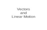 Vectors and Linear Motion. Vector Quantities: Have a magnitude And direction ex: meters, velocity, acceleration Scalar Quantities: Have only a magnitude.
