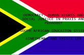 DEMOCRACY, HUMAN RIGHTS AND SOCIAL JUSTICE IN PRAXIS AND PEDAGOGY SOUTH AFRICAN EDUCAITON SYSTEM SINETHEMBA AND KRISTI LEE.