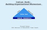 Indian Bank: Building Organizational Momentum Indian Bank BANKING FUNDAMENTALS SPEED INNOVATION Prasad Kaipa CEO Advisor & Executive Team Coach.