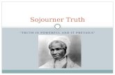 “TRUTH IS POWERFUL AND IT PREVAILS” Sojourner Truth.