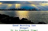 Good Morning San Diego! It is Contest Time!. You have your ducks in a row! Your plan is completeChecklists are ready Agendas are ready All Equipment is.