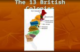 The 13 British Colonies. The 13 colonies can be divided into 4 regions based on differences in:  Geography& resources  Climate  Economy  Social or.