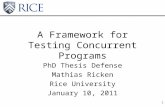 1 A Framework for Testing Concurrent Programs PhD Thesis Defense Mathias Ricken Rice University January 10, 2011.