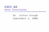 CSCI 62 Data Structures Dr. Joshua Stough September 2, 2008.