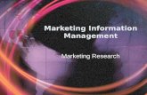 Marketing Information Management Marketing Research.