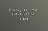 Memory II: Not remembering 3/1/04. Mr. Short Term Memory  Think H.M. Bilateral medial temporal lobe resectionBilateral medial temporal lobe resection.