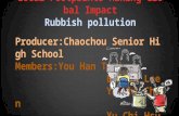 Local Footprints Making Global Impact Rubbish pollution Producer:Chaochou Senior High School Members:You Han Tsai Bo Yan Lee Ya Chi Chan Yu Chi Hsu pictures.