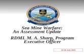 Sea Mine Warfare: An Assessment Update 23-26 July 2001 RDML M. A. Sharp, Program Executive Officer.