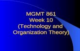 MGMT 861 Week 10 (Technology and Organization Theory)