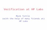 Verification at HP Labs Mark Tuttle (with the help of many friends at) HP Labs.