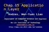 Chap 15 Application Layer Andres, Wen-Yuan Liao Department of Computer Science and Engineering De Lin Institute of Technology andres@dlit.edu.tw andres.