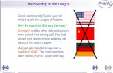 © Boardworks Ltd 2006 1 of 19 Membership of the League Soviet (communist) Russia was not invited to join the League of Nations. Why do you think this was.