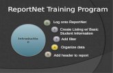 Log onto ReportNet Add header to report Create Listing w/ Basic Student Information Add filter Organize data ReportNet Training Program.