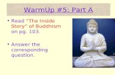 WarmUp #5: Part A Read “The Inside Story” of Buddhism on pg. 103. Answer the corresponding question.