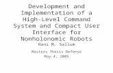Development and Implementation of a High-Level Command System and Compact User Interface for Nonholonomic Robots Hani M. Sallum Masters Thesis Defense.
