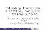 Extending Traditional Algorithms for Cyber-Physical Systems Sumeet Gujrati and Gurdip Singh Kansas State University.