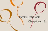 INTELLIGENCE Chapter 8. What is Intelligence? Typical Definitions 1.mental abilities needed to select, adapt to, and shape environments 2. abilities to: