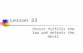 Lesson 23 Christ fulfills the law and defeats the devil.