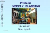 11/3/20111 PHENIX WEEKLY PLANNING 11/3/2011 Don Lynch.